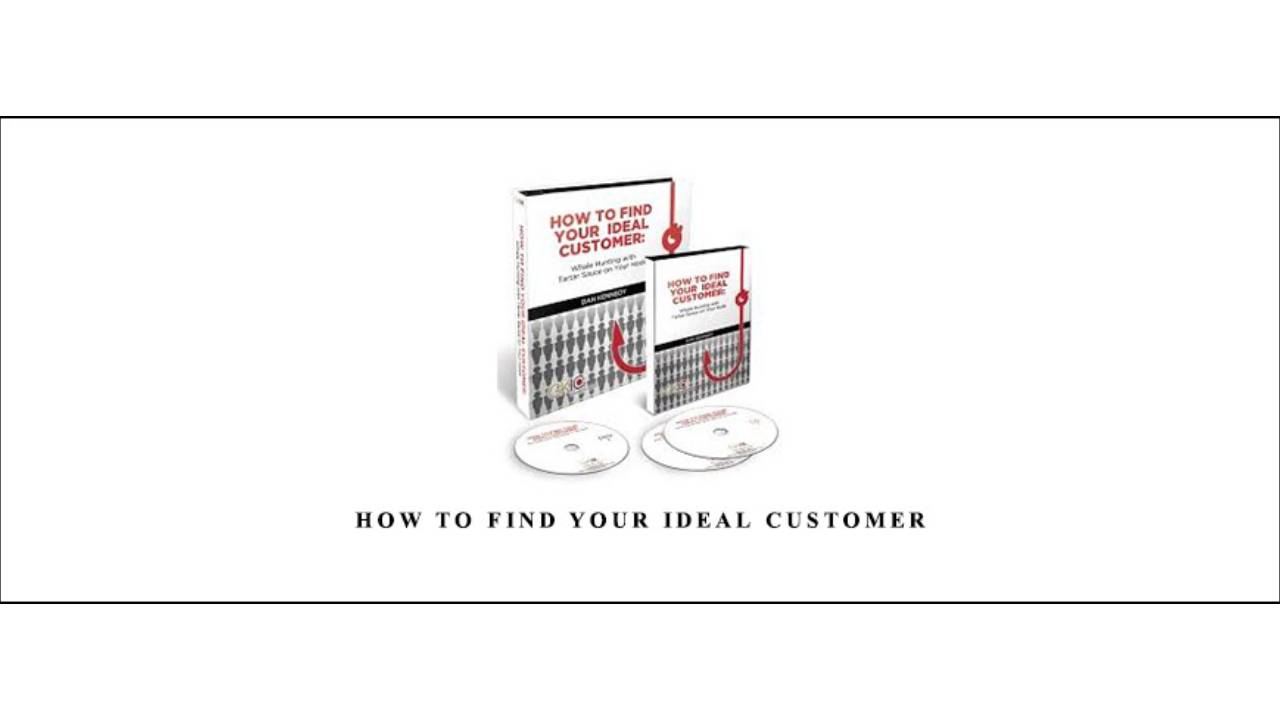 Dan Kennedy - How to Find Your Ideal Customer
