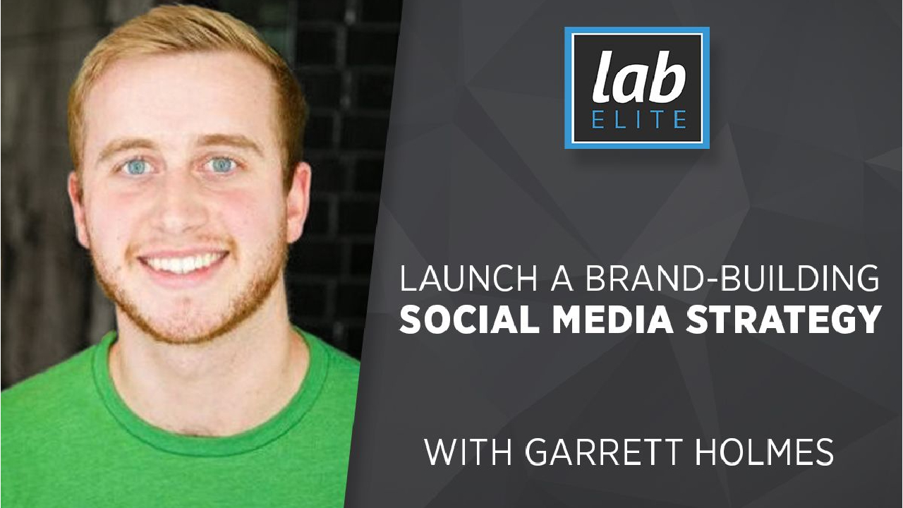 Garrett Holmes – Launch a Brand-Building Social Media Strategy