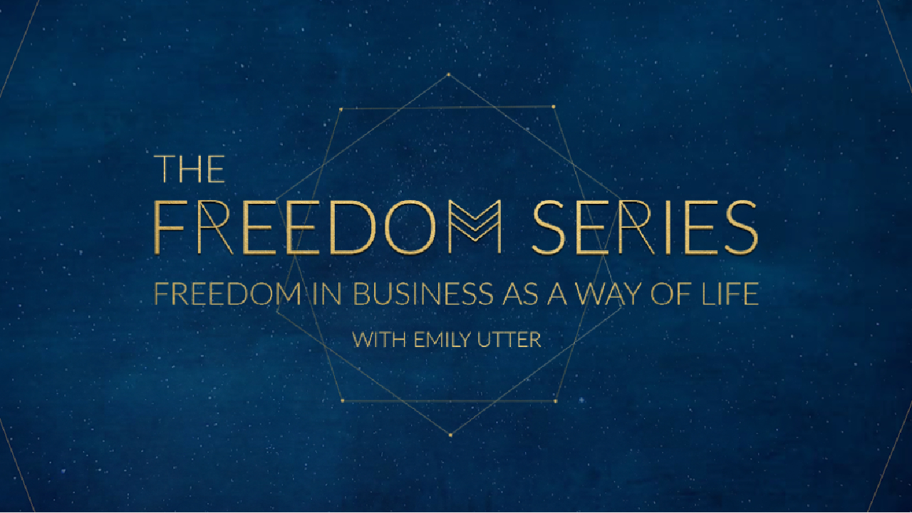Emily Utter – The Freedom Series, Freedom in Business as a Way of Life