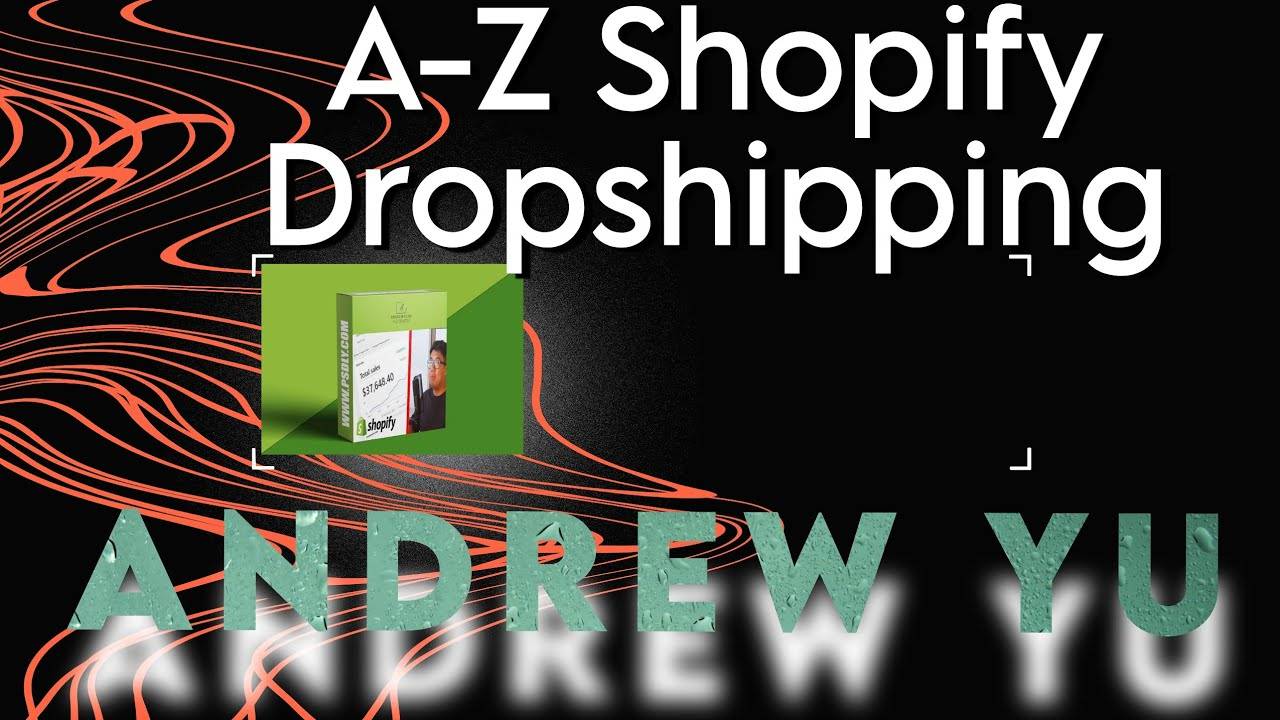 Andrew Yu – A-Z Shopify Dropshipping 2023