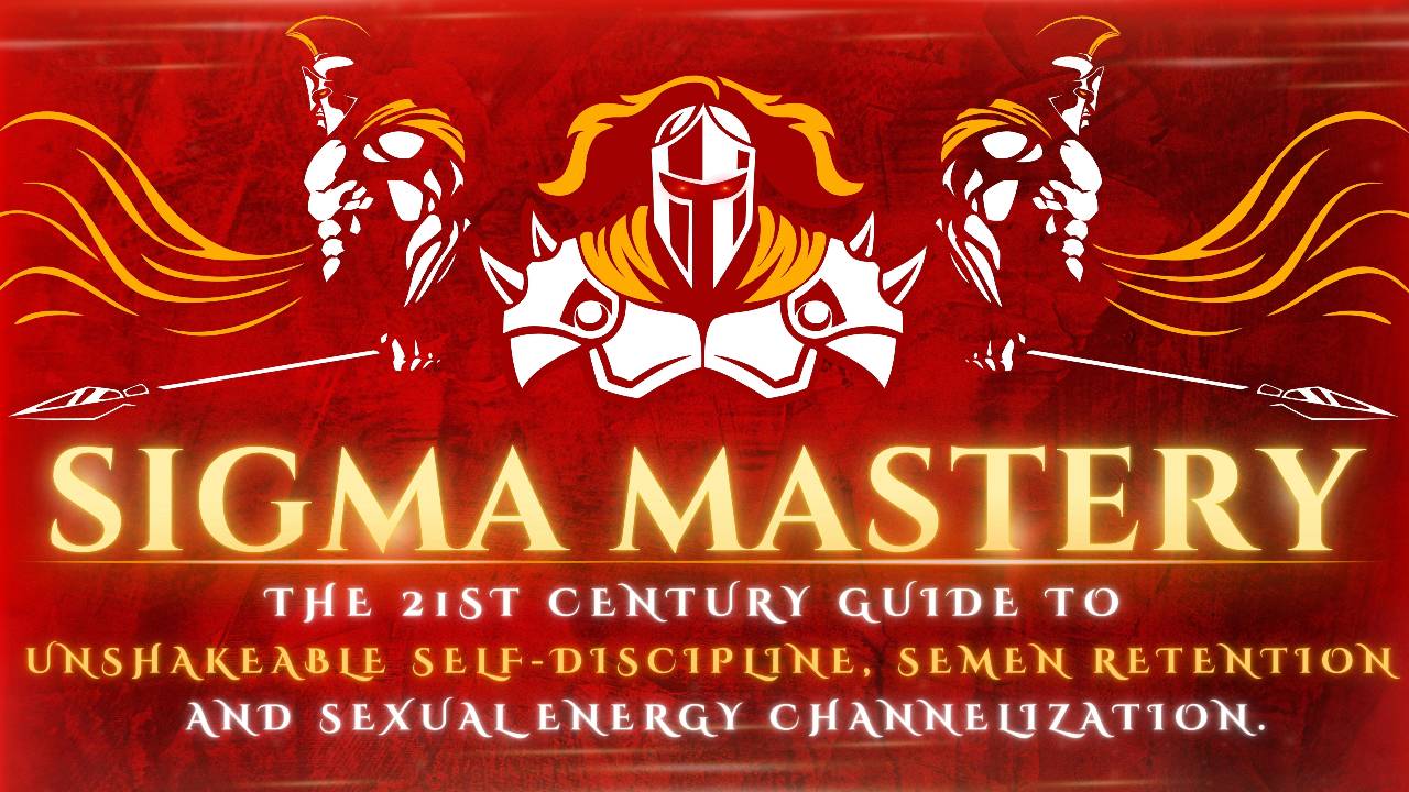 Sigma Mastery: The 21st Century Guide to Unshakeable Self-Discipline, Semen Retetion, and Sexual Energy Channelization.